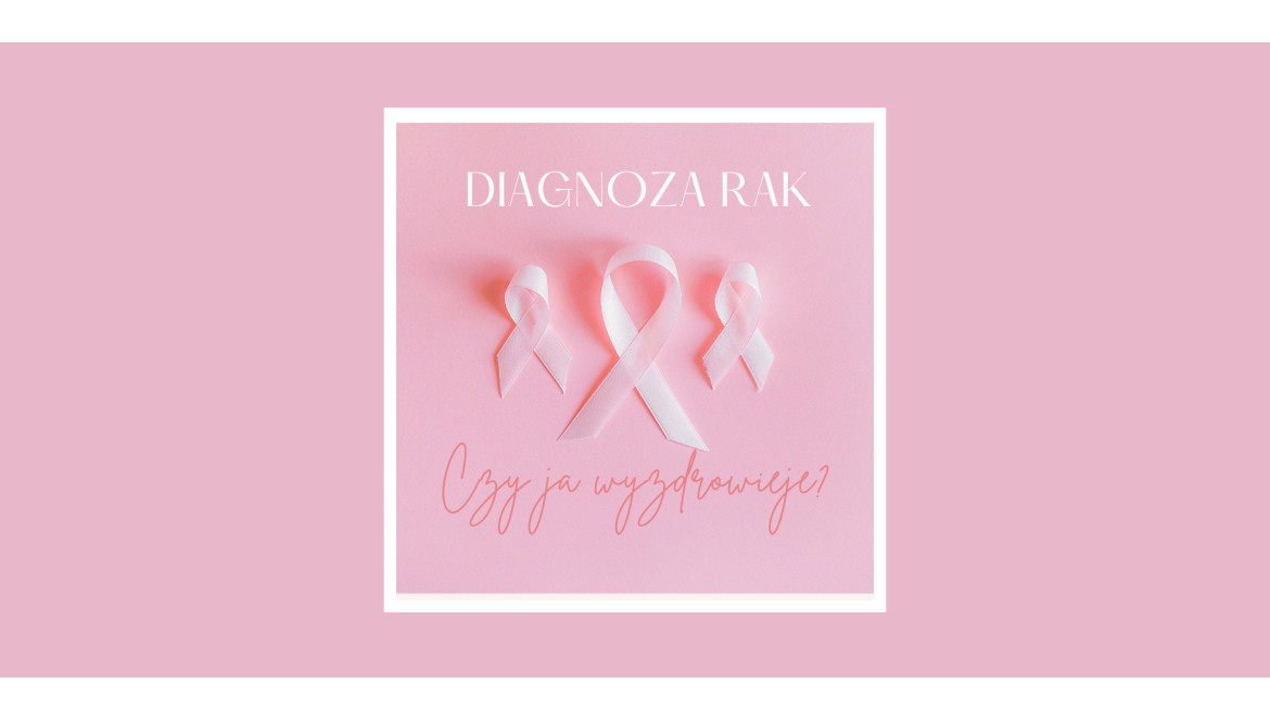 Diagnoza rak. Czy ja wyzdrowieje?